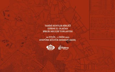Tarihi Kentler Birliği 2025 Yılı II. Olağan Meclis Toplantısı 30 Eylül – 2 Ekim 2025 | Edirne